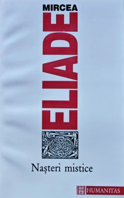 Nasteri mistice - Mircea Eliade (M149) foto