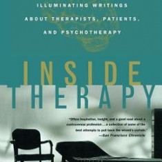 Inside Therapy: Illuminating Writings about Therapists, Patients, and Psychotherapy