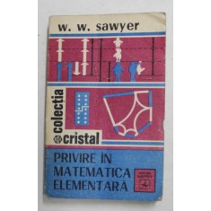 PRIVIRE IN MATEMATICA ELEMENTARA de W.W. SAWYER , 1976