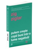 Putem creste copii buni intr-o lume negativa! - Zig Ziglar