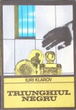 Triunghiul Negru - Iuri Klarov, 1983, Univers, Enigma, Roman Politist, 320 Pagini