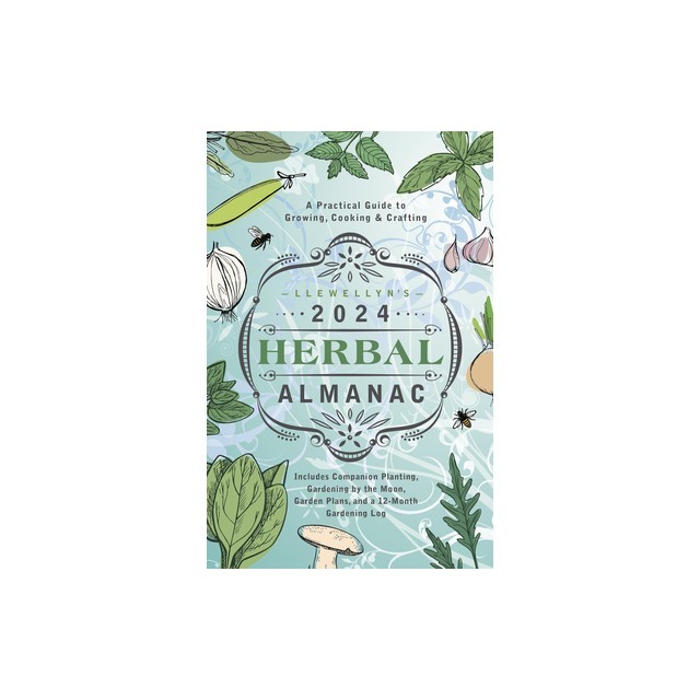 Llewellyn&#039;s 2024 Herbal Almanac: A Practical Guide to Growing, Cooking &amp; Crafting