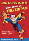 Dr. Quantum&#039;s Little Book of Big Ideas: Where Science Meets Spirit