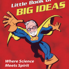 Dr. Quantum's Little Book of Big Ideas: Where Science Meets Spirit
