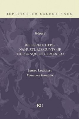 We People Here: Nahuatl Accounts of the Conquest of Mexico foto