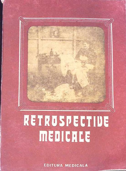 RETROSPECTIVE MEDICALE. STUDII, NOTE SI DOCUMENTE-GHEORGHE BRATESCU-260128