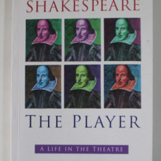SHAKESPEARE THE PLAYER , A LIFE IN THE THEATRE by JOHN SOUTHWORTH , 2002