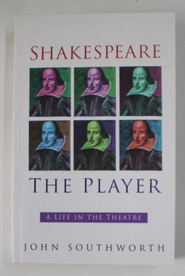SHAKESPEARE THE PLAYER , A LIFE IN THE THEATRE by JOHN SOUTHWORTH , 2002 foto