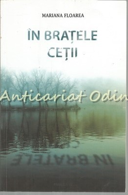 In Bratele Cetii - Mariana Florea - Cu Dedicatie Si Autograf foto