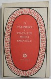 VIATA LUI MIHAI EMINESCU de GEORGE CALINESCU , 1986 * PREZINTA HALOURI DE APA