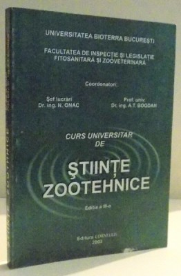 CURS UNIVERSITAR DE STIINTE ZOOTEHNICE de N. ONAC , A.T. BOGDAN , EDITIA A III A , 2003 foto