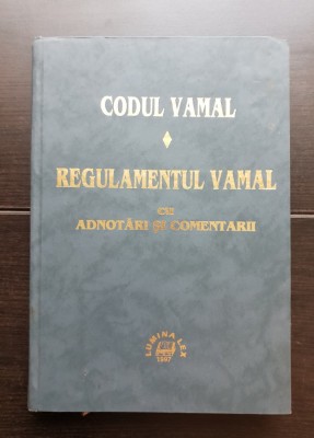 Codul Vamal. Regulamentul vamal cu adnotări și comentarii - Radu Economu, Eugen Dragnea foto