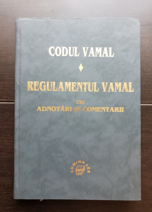 Codul Vamal. Regulamentul vamal cu adnotări și comentarii - Radu Economu, Eugen Dragnea