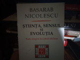 STIINTA, SENSUL ȘI EVOLUȚIA - BASARAB NICOLESCU, ED VITRUVIU 2000, 129 pag
