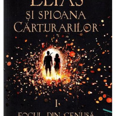 Elias Si Spioana Carturarilor 1. Focul Din Cenusa, Sabaa Tahir - Editura Art