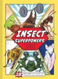 Insect Superpowers: 18 Powerful Bugs That Smash, Zap, Hypnotize, Sting, and Devour!