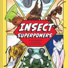 Insect Superpowers: 18 Powerful Bugs That Smash, Zap, Hypnotize, Sting, and Devour!