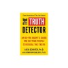 The Truth Detector, Volume 2: An Ex-FBI Agent&#039;s Guide for Getting People to Reveal the Truth