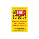 The Truth Detector, Volume 2: An Ex-FBI Agent&#039;s Guide for Getting People to Reveal the Truth