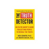 The Truth Detector, Volume 2: An Ex-FBI Agent&#039;s Guide for Getting People to Reveal the Truth