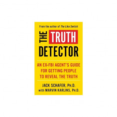 The Truth Detector, Volume 2: An Ex-FBI Agent's Guide for Getting People to Reveal the Truth