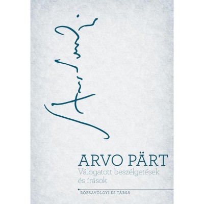 V&amp;aacute;logatott besz&amp;eacute;lget&amp;eacute;sek &amp;eacute;s &amp;iacute;r&amp;aacute;sok - Arvo P&amp;auml;rt foto