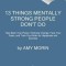 13 Things Mentally Strong People Don't Do