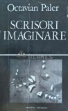 Scrisori Imaginare - Octavian Paler - 1979 - Editura Eminescu - Biografie - 257 Pagini - Coperta Brosata - Stare Buna