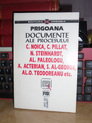 PRIGOANA : DOCUMENTE ALE PROCESULUI C. NOICA, C. PILLAT , N. STEINHARDT , 1996 * foto
