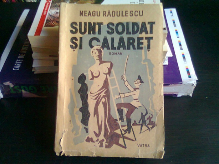 SUNT SOLDAT SI CALARET - NEAGU RADULESCU