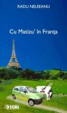 Cu Matizu'n Franța - Paperback brosat - Radu Neleeanu - Sigma