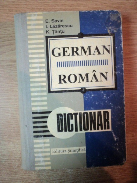 DICTIONAR GERMAN-ROMAN de E. SAVIN . I. LAZARESCU , K. TANTU , Bucuresti 1997