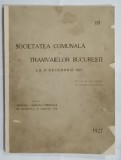 SOCIETATEA COMUNALA A TRAMAVAIELOR BUCURESTI LA 31 DECEMBRIE 1927 , RAPORT LA 19 ANI DE EXISTENTA , APARUT 1927