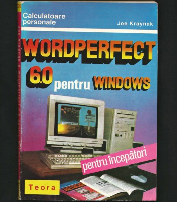 WORDPERFECT 6.0 PENTRU WINDOWS - CALCULATOARE PERSONALE - JOE KRAYNAK, TEORA foto