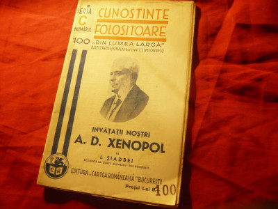 I.Siadbei- Invatatii nostri- A.D.Xenopol -1940 Colectia Cunostinte Folositoare foto