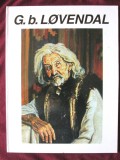 "G. b. LOVENDAL (1897 - 1964)", Coord. Corina Firuta si Cori Simona Ion, 2000. Text bilingv romana-engleza