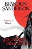 Aducatoarea Juramantului. Unirea. Seria Arhiva Luminii de Furtuna. Volumul I/Brandon Sanderson