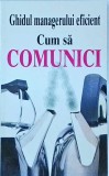 Ghidul Managerului Eficient - Cum să Comunici, Kate Keenam, Rentrop &amp; Straton, Leadership, Comunicare, Management, 1996