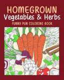 Homegrown Vegetables Herbs Funny Pun Coloring Book: Vegetable Coloring Pages, Gardening Coloring Book, Backyard, Carrot, Okie Dokie