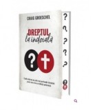 Dreptul la indoiala. Confruntarea cu cele mai profunde intrebari poate duce la o credinta puternica - Craig Groeschel