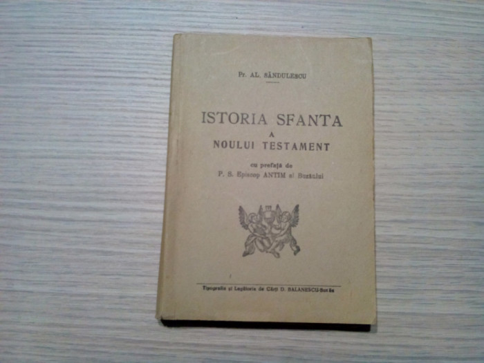 ISTORIA SFANTA A NOULUI TESTAMENT - Al. Sandulescu (autograf) - Buzau, 309 p.