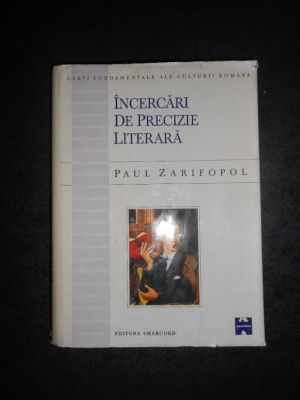 PAUL ZARIFOPOL - INCERCARI DE PRECIZIE LITERARA (1998, editie cartonata) foto