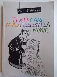 Texte care n-au folosit la nimic - Alex Stefanescu foto