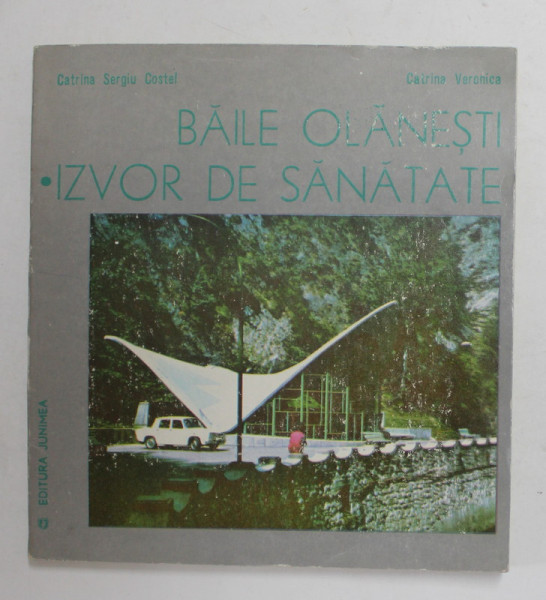 BAILE OLANESTI - IZVOR DE SANATATE de CATRINA SERGIU COSTEL si CATRINA VERONICA , 1982, DEDICATIE *