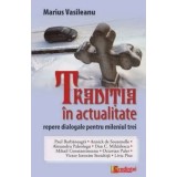 Traditia in actualitate. Repere dialogale pentru mileniul trei/Marius Vasileanu
