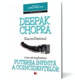 Sincrodestinul. Cum să exploatezi puterea infinită a coincidențelor - Deepak Chopra - Editura Paralela 45