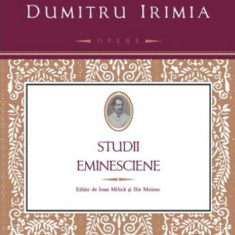 Studii eminesciene - Dumitru Irimia - 2014, 530 p
