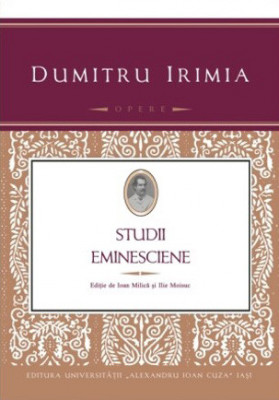 Studii eminesciene - Dumitru Irimia - 2014, 530 p foto