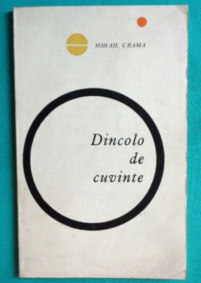 Mihail Crama &amp;ndash; Dincolo de cuvinte ( prima editie ) foto