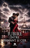 Iubire &icirc;ntre păm&acirc;nt și cer - Paperback brosat - Epan Fica-Geta - Creator